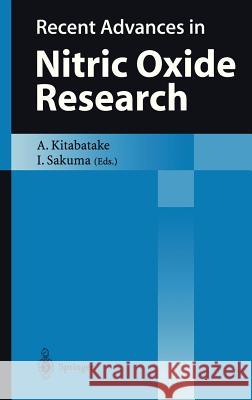 Recent Advances in Nitric Oxide Research Akira Kitabatake Ichiro Sakuma A. Kitabatake 9784431702306 Springer