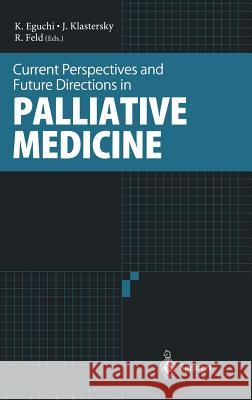 Current Perspectives and Future Directions in Palliative Medicine Kenji Eguchi, Jean Klastersky, Ronald Feld 9784431702405