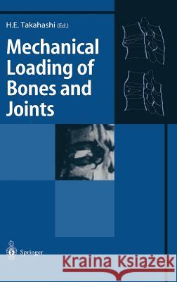 Mechanical Loading of Bones and Joints Hideaki Takahashi H. E. Takahashi Hideaki E. Takahashi 9784431702429 Springer