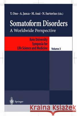Somatoform Disorders: A Worldwide Perspective Ono Yutaka, Aleksandar Janca, Masahiro Asai, Norman Sartorius 9784431702481 Springer Verlag, Japan