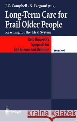 Long-Term Care for Frail Older People: Reaching for the Ideal System Campbell, John C. 9784431702504 Springer