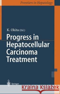 Progress in Hepatocellular Carcinoma Treatment Kiwamu Okita K. Okita 9784431702573 Springer