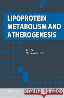 Lipoprotein Metabolism and Atherogenesis T. Kita, M. Yokode 9784431702610 Springer Verlag, Japan