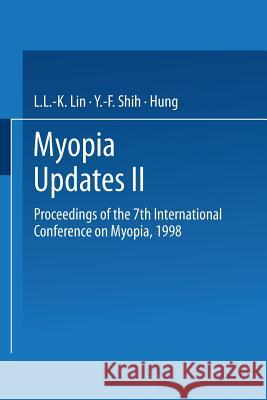 Myopia Updates II: Proceedings of the 7th International Conference on Myopia, 1998 Lin, L. L. -K 9784431702757 Springer