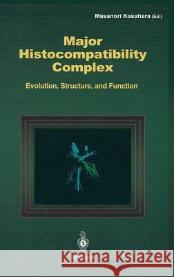 Major Histocompatibility Complex: Evolution, Structure, and Function Kasahara, M. 9784431702764