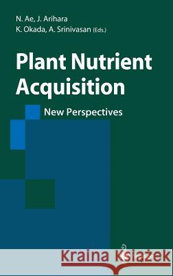 Plant Nutrient Acquisition: New Perspectives Ae, N. 9784431702818 Springer