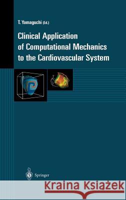 Clinical Application of Computational Mechanics to the Cardiovascular System Takami Yamaguchi T. Yamaguchi T. Yamaguchi 9784431702887 Springer Japan