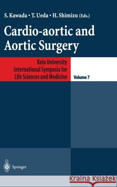 Cardio-aortic and Aortic Surgery S. Kawada, T. Ueda, H. Shimizu 9784431702917 Springer Verlag, Japan