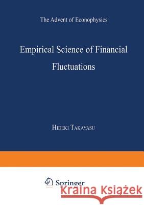 Empirical Science of Financial Fluctuations: The Advent of Econophysics Takayasu, Hideki 9784431703167