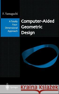 Computer-Aided Geometric Design: A Totally Four-Dimensional Approach Yamaguchi, Fujio 9784431703402