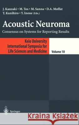 Acoustic Neuroma: Consensus on Systems for Reporting Results Kanzaki, J. 9784431703419 Springer Japan
