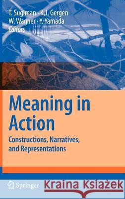 Meaning in Action: Constructions, Narratives, and Representations Sugiman, Toshio 9784431746799 Springer