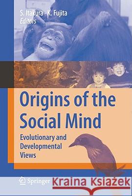 Origins of the Social Mind: Evolutionary and Developmental Views Itakura, Shoji 9784431751786 Springer