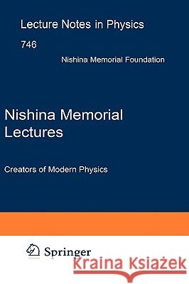 Nishina Memorial Lectures: Creators of Modern Physics Nishina Memorial Foundation 9784431770558