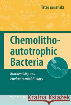 Chemolithoautotrophic Bacteria: Biochemistry and Environmental Biology Yamanaka, Tateo 9784431785408