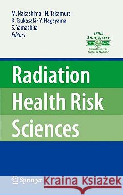 Radiation Health Risk Sciences: Proceedings of the First International Symposium of the Nagasaki University Global Coe Program Global Strategic Center Nakashima, Masahiro 9784431886587 Springer