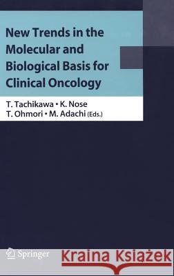 New Trends in the Molecular and Biological Basis for Clinical Oncology Tetsuhiko Tachikawa Nose Kiyoshi Tohru Ohmori 9784431886624 Springer