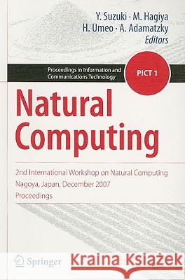 Natural Computing: 2nd International Workshop on Natural Computing Nagoya, Japan, December 2007, Proceedings Suzuki, Yasuhiro 9784431889809