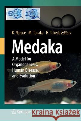 Medaka: A Model for Organogenesis, Human Disease, and Evolution Naruse, Kiyoshi 9784431926900 Springer
