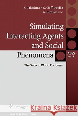 Simulating Interacting Agents and Social Phenomena: The Second World Congress Keiki Takadama, Claudio Cioffi-Revilla, Guillaume Deffuant 9784431997801