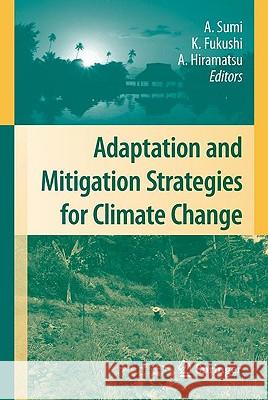 Adaptation and Mitigation Strategies for Climate Change Akimasa Sumi Kensuke Fukushi Ai Hiramatsu 9784431997979