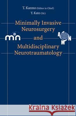 Minimally Invasive Neurosurgery and Neurotraumatology Tetsu Kanno 9784431998136 Springer
