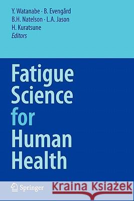 Fatigue Science for Human Health Y. Watanabe B. Evengard B. H. Natelson 9784431998303 Springer