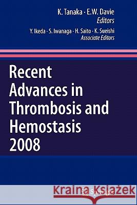 Recent Advances in Thrombosis and Hemostasis K. Tanaka E. W. Davie 9784431998518 Springer