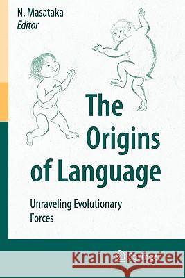 The Origins of Language: Unraveling Evolutionary Forces Masataka, Nobuo 9784431998532 Springer
