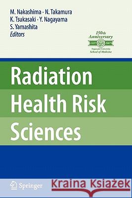 Radiation Health Risk Sciences: Proceedings of the First International Symposium of the Nagasaki University Global Coe Program Global Strategic Center Nakashima, Masahiro 9784431998631 Springer