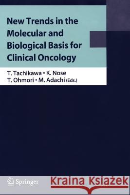 New Trends in the Molecular and Biological Basis for Clinical Oncology Tetsuhiko Tachikawa Nose Kiyoshi Tohru Ohmori 9784431998648 Not Avail