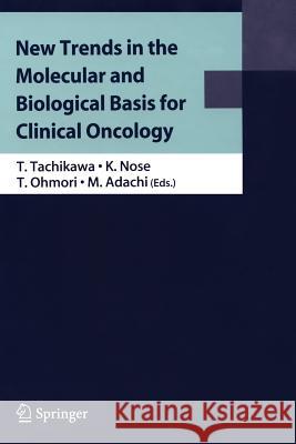 New Trends in the Molecular and Biological Basis for Clinical Oncology Tetsuhiko Tachikawa Nose Kiyoshi Tohru Ohmori 9784431998648