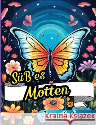 S??es Motten Ausmalbuch: Perfekt zur Linderung von allt?glichem Stress und Spannungen. F?r Erwachsene, Senioren, Teenager und Kinder Peter 9784435793942 Peter Strul