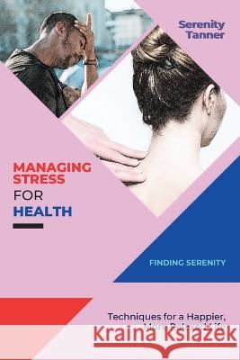 Managing Stress for Health-Finding Serenity: Techniques for a Happier, More Relaxed Life Serenity Tanner   9784484718217 PN Books