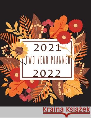 2021 2022: Two Year Planner: Weekly and Monthly: Jan 2021 - Dec 2022 Calendar Appointment Book Calendar View Spreads 24 Month Pla Daisy, Adil 9784556938567
