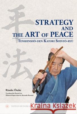 Strategy and the Art of Peace - Tenshinsho-den Katori Shinto-ryu Risuke Otake Daniel Lee 9784583109848 Nippon Budokan