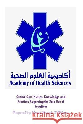 Critical Care Nurses' Knowledge and Practices Regarding the Safe Use of Sedative Ahmad Mostafa El-Bkkour 9784599285017