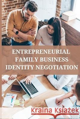 Entrepreneurial family business identity negotiation Lucas Byrne 9784616936793 Lucas Byrne
