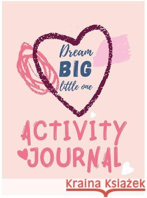 Dream Big Little One Activity Journal.3 in 1 diary, coloring pages, mazes and positive affirmations for kids. Cristie Publishing 9784702344006 Cristina Dovan