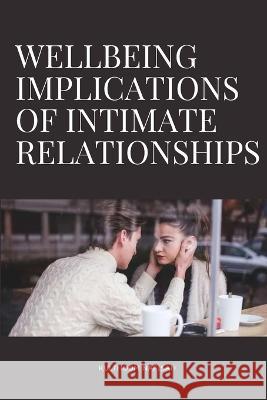 Wellbeing Implications of Intimate Relationships Nafisah Kulthoom   9784703122955