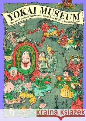 Yokai Museum: The Art of Japanese Supernatural Beings from Yumoto Koichi Collection  PIE Books 9784756243379 PIE Books