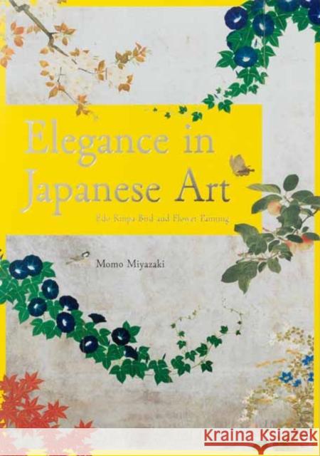 Elegance in Japanese Art: EDO Rinpa Bird and Flower Painting Miyazaki, Momo 9784756250643 Pie International