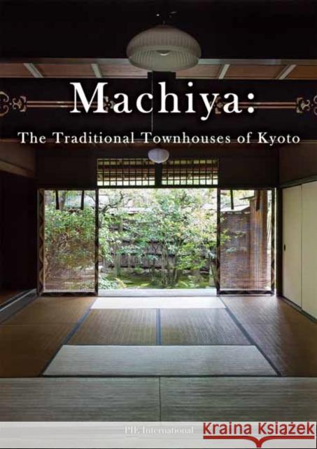 Machiya: The Traditional Townhouses of Kyoto PIE International 9784756253026 Pie International Co., Ltd.