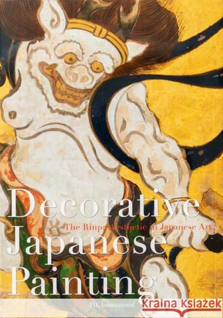 Decorative Japanese Painting: The Rinpa Aesthetic in Japanese Art PIE International 9784756253118 Pie International