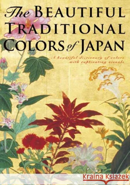 The Beautiful Traditional Colors of Japan: A Beautiful Dictionary of Colors with Captivating Visuals  9784756255686 Pie International