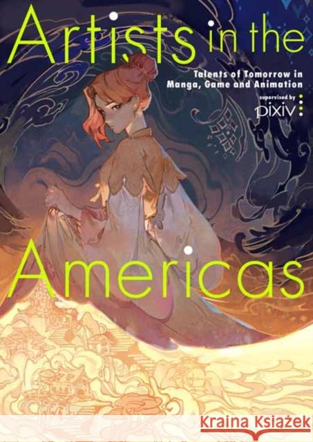 Artists in the Americas: Talents of Tomorrow in Manga, Game and Animation Various Artists Pie International 9784756256850 Pie International