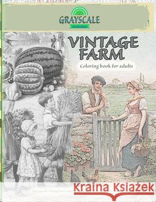VINTAGE FARM Coloring Book For Adults. A Grayscale Vintage farm coloring book inspired by authentic vintage images: Coloring Book Art Therapy, Farm Co Grayscale Melodies 9784775902295 Color Me Vintage