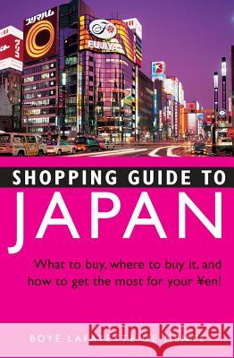 Shopping Guide to Japan: What to Buy, Where to Buy It, and How to Get the Most Out of Your Yen! Boye Lafayette D 9784805308769 Tuttle Publishing