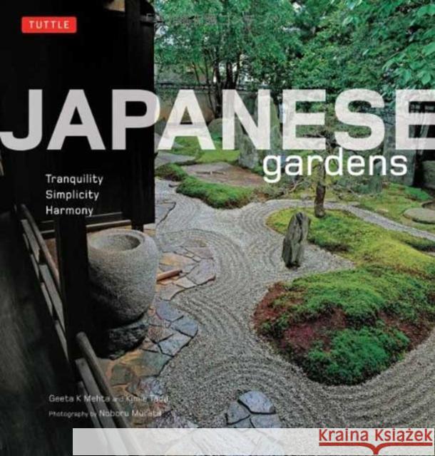 Japanese Gardens: Tranquility, Simplicity, Harmony Mehta, Geeta 9784805309421 Tuttle Publishing
