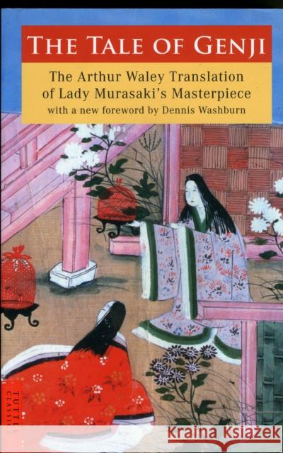 The Tale of Genji: The Arthur Waley Translation of Lady Murasaki's Masterpiece with a New Foreword by Dennis Washburn Murasaki Shikubu Arthur Waley Dennis Washburn 9784805310816